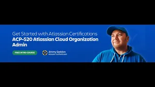 Get Started with Atlassian Certifications | Ep. 5: ACP-520 Atlassian Cloud Organization Admin