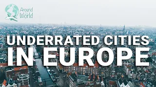 Top 10 Underrated Cities in Europe for Your Next Visit