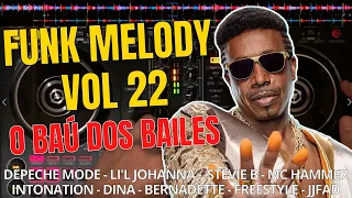 FUNK MELODY VOL 22 - O MELHOR DOS BAILES | STEVIE B, LI'L JOHANNA, SHAVONNE, DINA, FREESTYLE, MVP