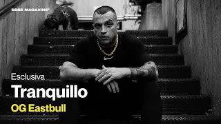 OG EASTBULL - Tranquillo | ESSE MAGAZINE