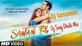 SANAM RE Title  Song Dj Dholki Remix By Dj Tanzeem FULL VIDEO | Pulkit Samrat, Yami Gautam,