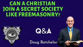 Can a Christian join the secret societies like the Freemasonry? Doug Batchelor Q&A