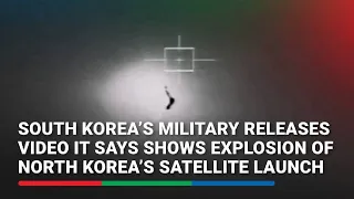 South Korea’s military releases video it says shows explosion of North Korea’s satellite launch