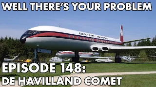 Well There's Your Problem | Episode 148: De Havilland Comet