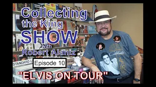 Collecting the King Show - Episode 10  "ELVIS ON TOUR"