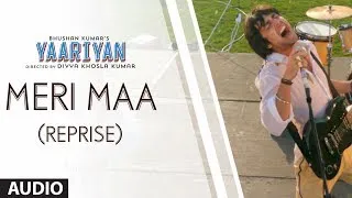 MERI MAA (REPRISE) FULL SONG (AUDIO) | YAARIYAN | DIVYA KHOSLA KUMAR | HIMANSH KOHLI, RAKUL PREET