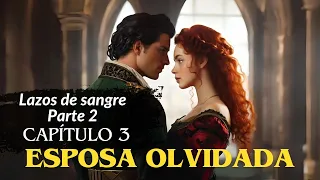 Esposa olvidada – Lazos de Sangre Parte 2 - Capítulo 3