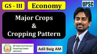 Major Crops & Cropping Pattern | GS 3 Economy - Agriculture | UPSC | Adil Baig