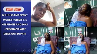 My Husband Used Money For My C-S To Buy A Dog And A Phone - Pregnant Wife Cries Out In Pain