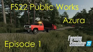 Starting off Fresh -- FS22 Public Works Azura!!!! -- Episode 1!!!!