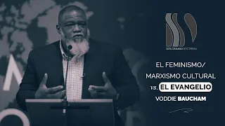 Feminismo/Marxismo Cultural Vs El Evangelio Voddie Baucham