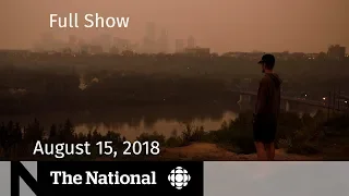 The National for August 15, 2018 — B.C. Wildfires, Humboldt Broncos Fund, Mary Pratt