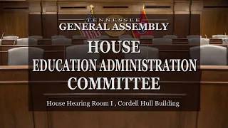 House Education Administration Committee- March 2, 2022- House Hearing Room 1