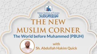 The World before Muhammed (PBUH) | New Muslim Corner |Sh. Abdullah Hakim Quick