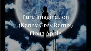 Fiona Apple - Pure Imagination (Kenny Grey Remix) (Lyrics) 30 MINUTE LOOP