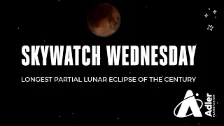 Skywatch Wednesday | Longest Partial Lunar Eclipse Of The Century | Adler Planetarium