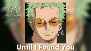 Until I Found You - Roronoa Zoro (Ai Cover)