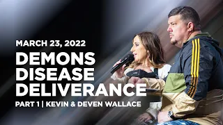 Demons, Disease & Deliverance: Part 1 | Kevin & Deven Wallace | March 23, 2022 | RTTN