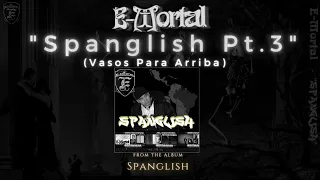 E-Mortal - "Spanglish Pt. 3 (Vasos Para Arriba)"