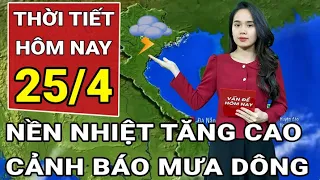 Dự báo thời tiết 25/4: Miền Bắc bước vào đợt nóng dữ dội; Nam Bộ bao giờ hết khổ vì nắng nóng?