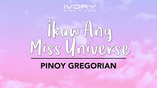 Pinoy Gregorian - Ikaw Ang Miss Universe (Official Lyric Video)