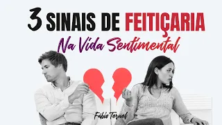 3 SINAIS DE FEITIÇARIA NA VIDA SENTIMENTAL.!! | Fábio Teruel