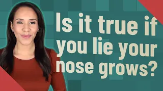 Is it true if you lie your nose grows?
