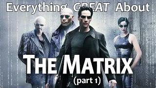 Everything GREAT About The Matrix! (Part 1)