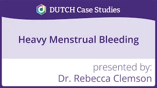 DUTCH Case Study: Heavy Menstrual Bleeding