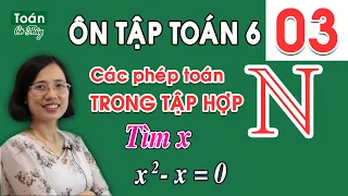 Dạng bài tìm x thường gặp về số tự nhiên - [ÔN HÈ TOÁN 6 LÊN 7 - BUỔI 3]