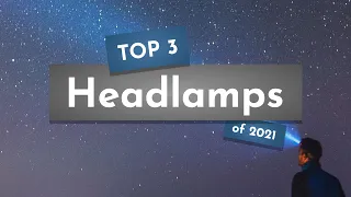 Top 3 Best Headlamps for Camping and Hiking of 2021