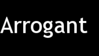 How to Pronounce Arrogant