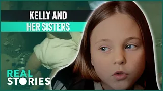 Kelly And Her Sisters (BAFTA AWARD-WINNING DOCUMENTARY) | Real Stories