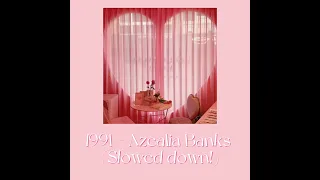 1991 - Azealia Banks (slowed down!)