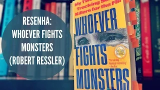 WHOEVER FIGHTS MONSTERS, de Robert Ressler