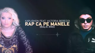 Kapushon feat  Victoria Beregoi   Rap ca pe Manele Ralik rmx