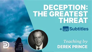 Deception: The Greatest Threat To The Church | Derek Prince