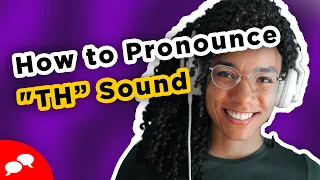 How to Pronounce the "Th" Sound in English [With Examples]