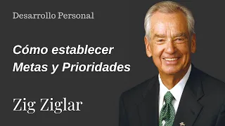 Cómo establecer Metas y Prioridades - Zig Ziglar