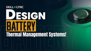 Design Battery Thermal Systems | Free Certified Mechanical Engineering Workshop | Skill Lync