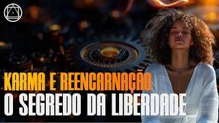 Karma e Reencarnação  - O Segredo da Liberdade