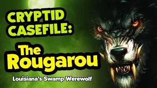 SCARY Cryptid Casefile: The Rougarou, Louisiana's Swamp Werewolf