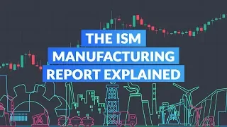 The ISM Manufacturing Report Explained