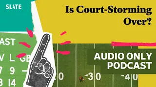 Is Court-Storming Over? | Hang Up and Listen