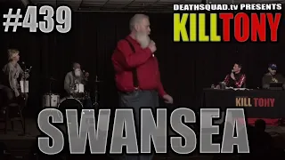 KILL TONY #439 - SWANSEA