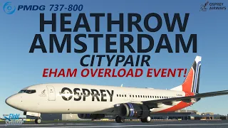 MSFS | PMDG 737-800 | London Heathrow to Amsterdam Return - EHAM Overload Event [Osprey Airways]