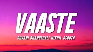 VAASTE  - Dhvani Bhanushali, Nikhil D'souza (Lyrics) | Tanishk Bagchi |  | Bhushan Kumar