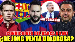 🚨¿DE JONG la VENTA DOLOROSA del BARÇA? - CONDICIONES del BARÇA a XAVI ¡SIN CONSENSO! ÚLTIMA HORA