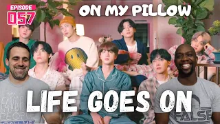 Episode 057: BTS (방탄소년단) ‘Life Goes On’ Official MV : on my pillow REACTION