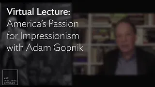 Virtual Lecture: America’s Passion for Impressionism with Adam Gopnik